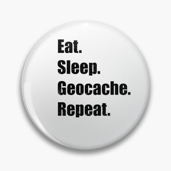 Item preview, Eat. Sleep. Geocache. Repeat. – Funny Geocaching Quote Design designed and sold by Pokah79.
