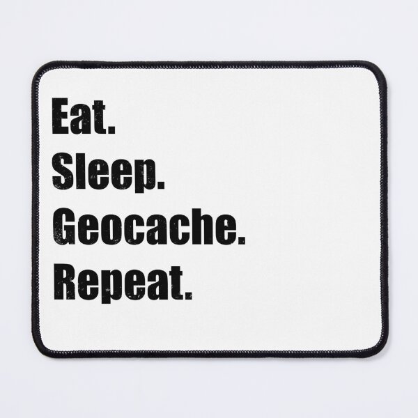 Item preview, Eat. Sleep. Geocache. Repeat. – Funny Geocaching Quote Design designed and sold by Pokah79.