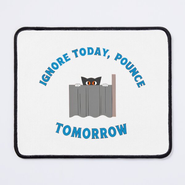 Item preview, Ignore Today Pounce Tomorrow Stealth Cat designed and sold by MeowtivationP.