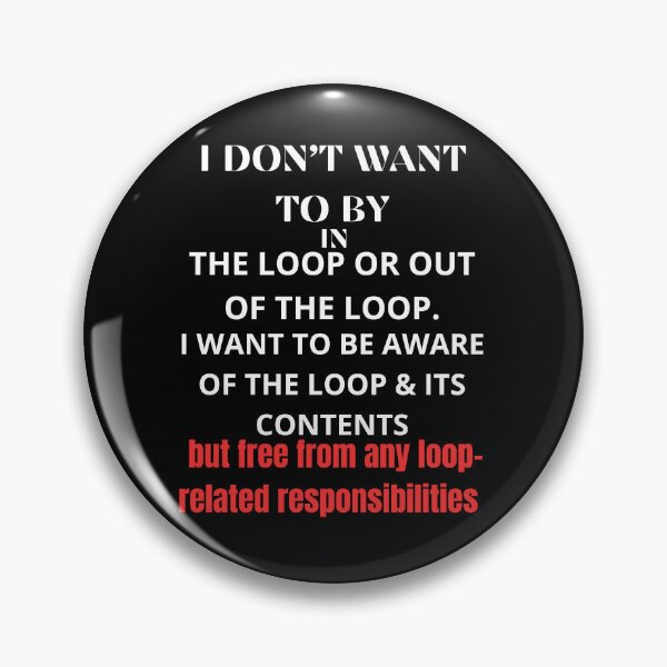 Item preview, I don't want to be in or out of the loop. designed and sold by zingbing.