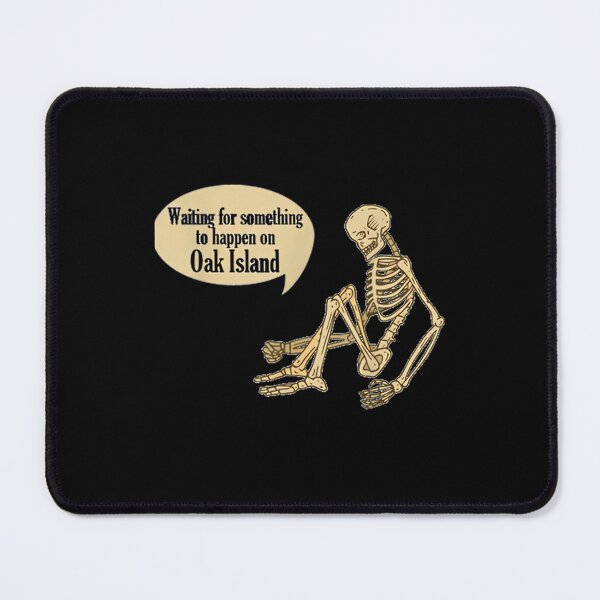Item preview, Oak Island Waiting For Something To Happen Skeleton designed and sold by svipwtdko12.