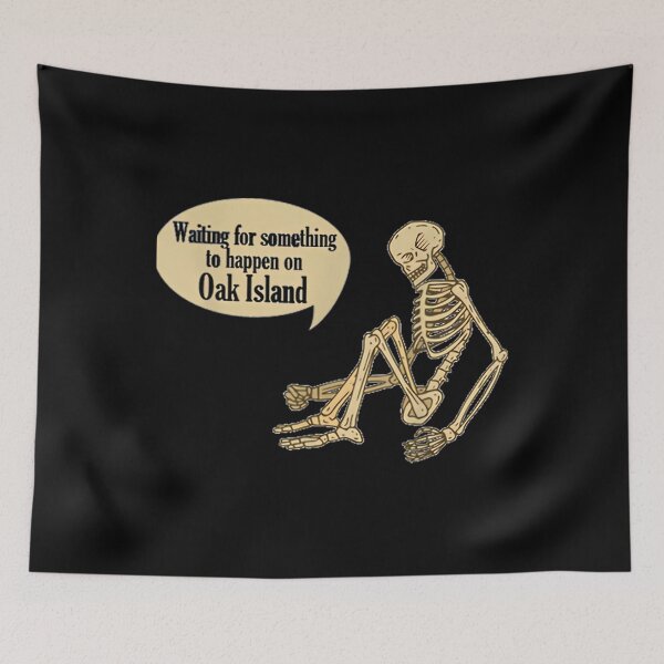 Item preview, Oak Island Waiting For Something To Happen Skeleton designed and sold by svipwtdko12.