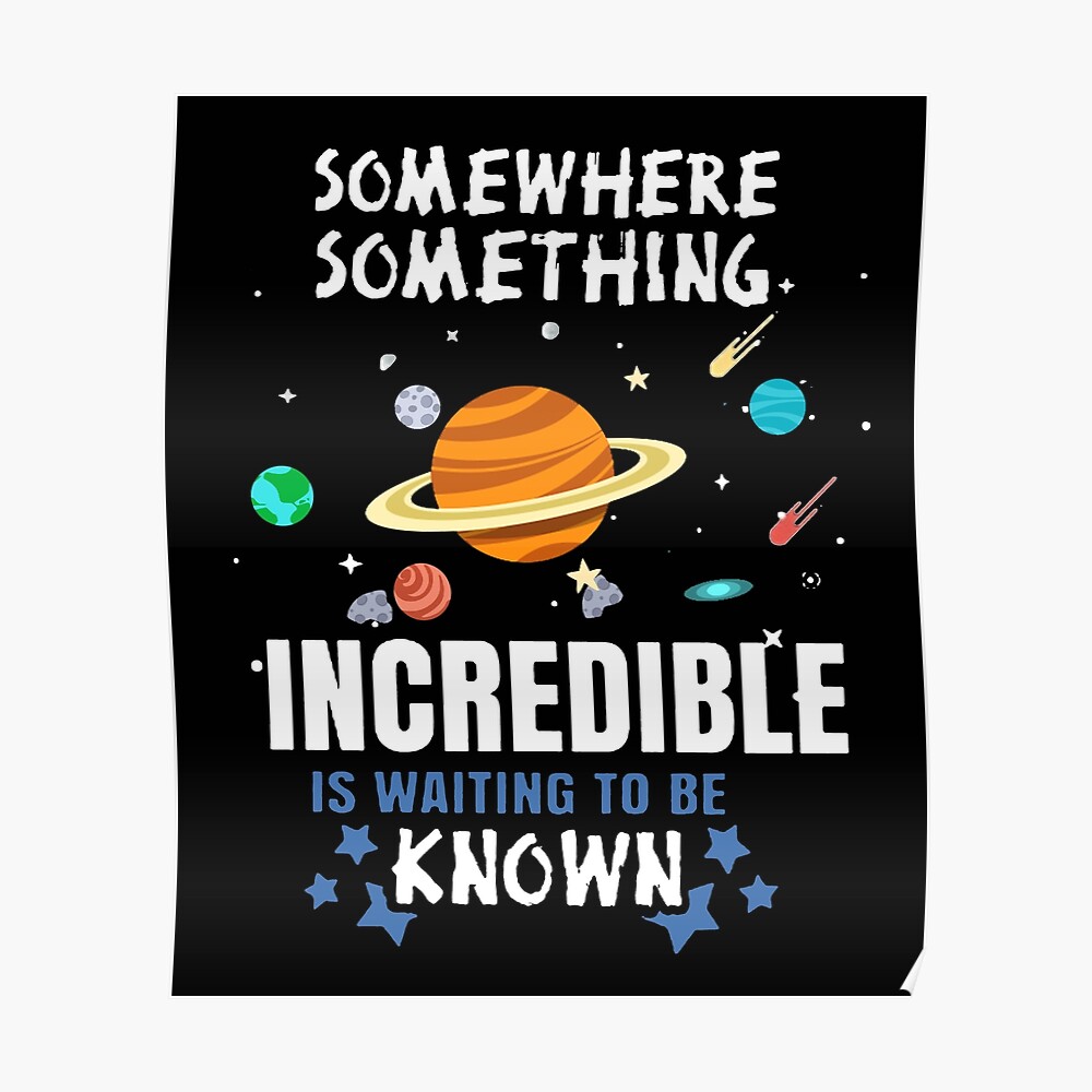 Cool Science T Shirt Gift Somewhere Something Incredibe Is Waiting To Be Known For Women Men Art Print By Anna0908 Redbubble