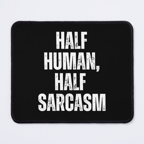 Item preview, Half Human, Half Sarcasm | Sarcastic Humor Design by Too Real Co designed and sold by TooRealCo.
