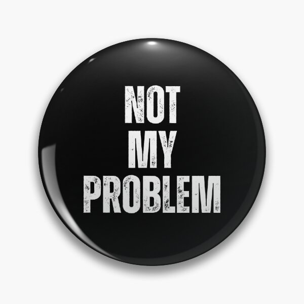 Item preview, Not My Problem | Sarcastic Humor Design by Too Real Co designed and sold by TooRealCo.