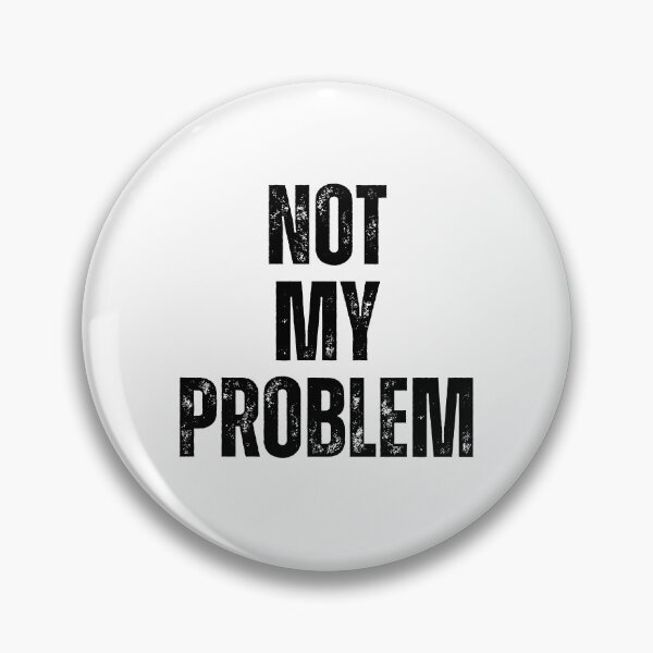 Item preview, Not My Problem | Sarcastic Humor Design by Too Real Co designed and sold by TooRealCo.