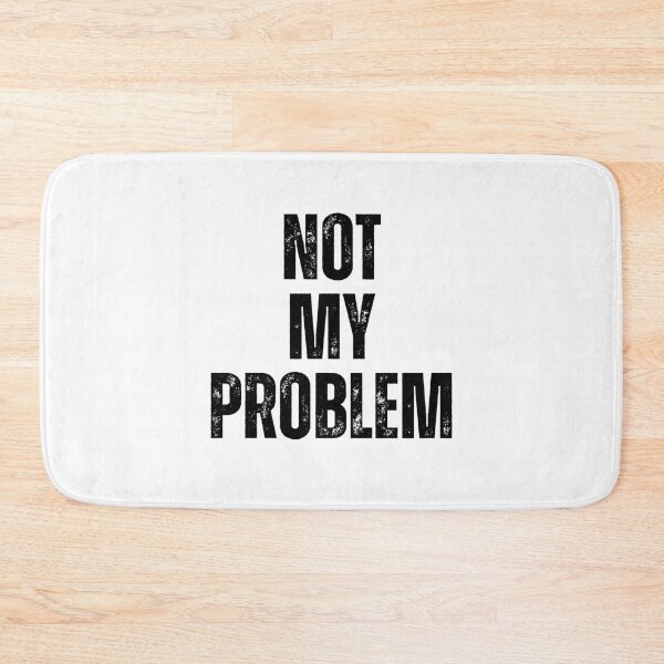 Item preview, Not My Problem | Sarcastic Humor Design by Too Real Co designed and sold by TooRealCo.