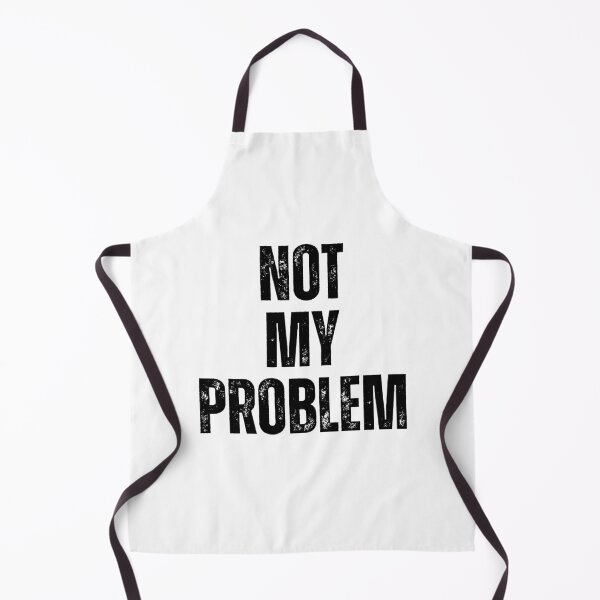 Item preview, Not My Problem | Sarcastic Humor Design by Too Real Co designed and sold by TooRealCo.