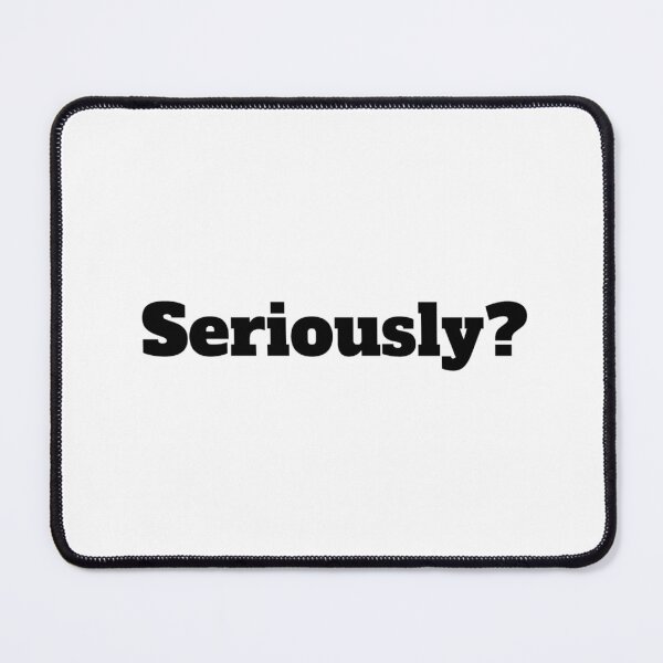 Item preview, Seriously? designed and sold by Ykartwork.