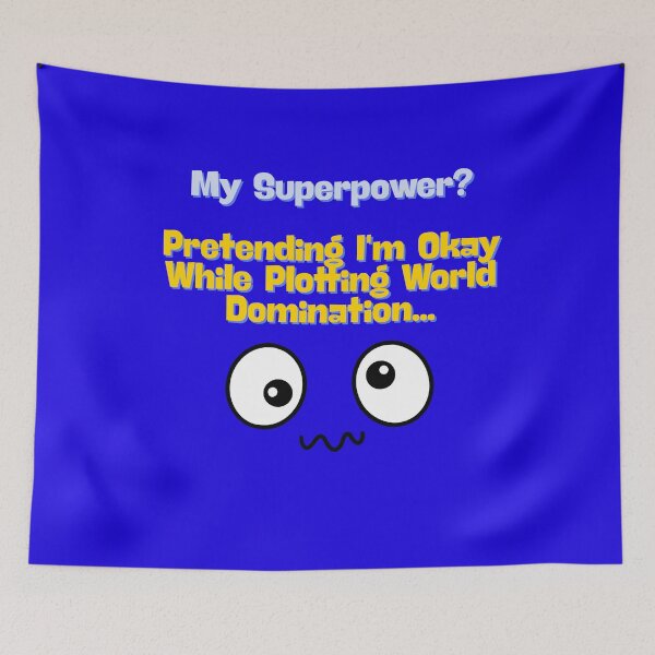 Item preview, My Superpower? Pretending I'm Okay While Plotting World Domination designed and sold by Moyeri.