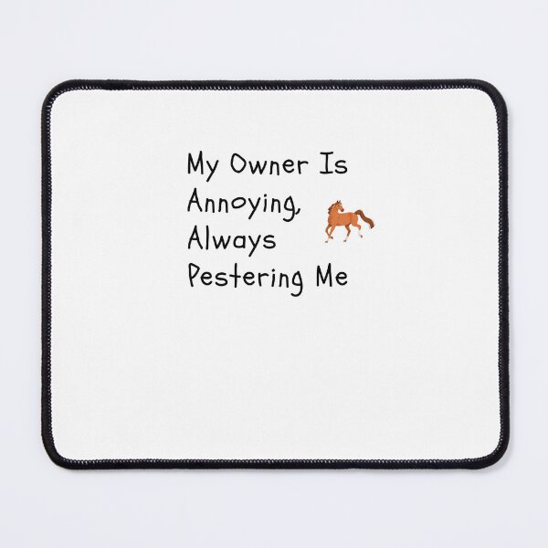 Item preview, My Owner Is Annoying,Always Pestering Me-Funny Horse Quote designed and sold by HappyMamaS.