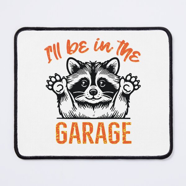 Item preview, Raccoon. You'll find me in the garage. Funny apparel designed and sold by Boogeyman Bill.