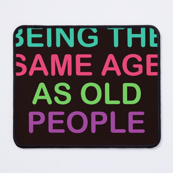 Item preview, It's weird being the same age as old people designed and sold by Bloxxxdesign.