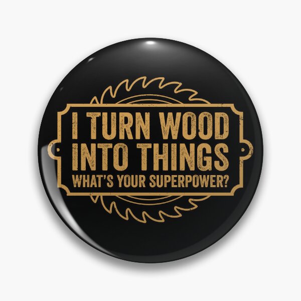 Item preview, I Turn Wood Into Things What's Your Superpower designed and sold by KarimSoCute.