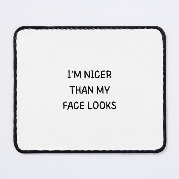 Item preview, I'm nicer than my face looks designed and sold by BlissThreads.