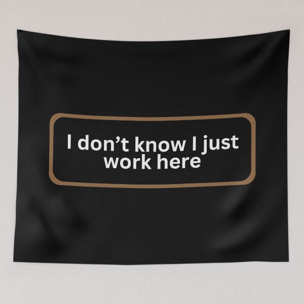 Item preview, I don’t know I just work here designed and sold by SWETA HALDER.