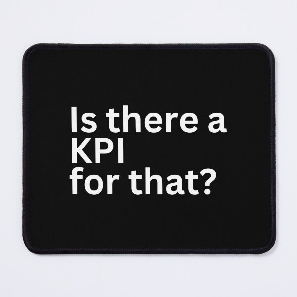Item preview, Is there a KPI for that? designed and sold by SWETA HALDER.