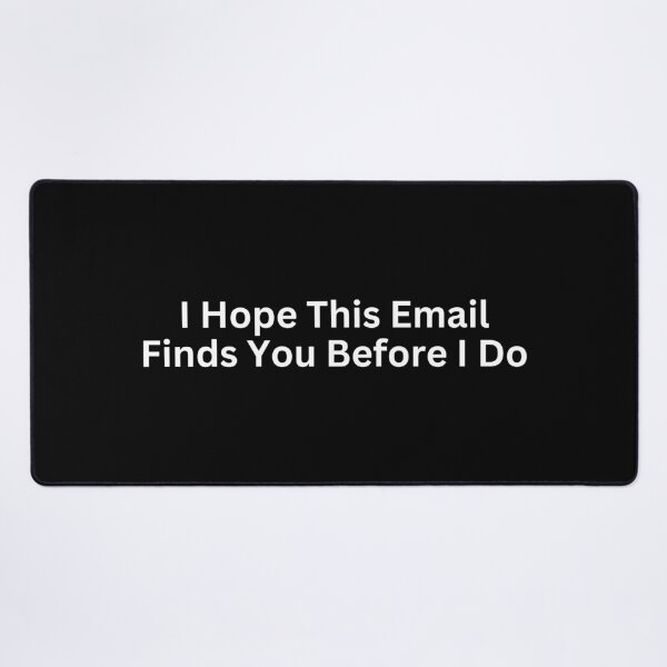 Item preview, I Hope This Email Finds You Before I Do designed and sold by SWETA HALDER.