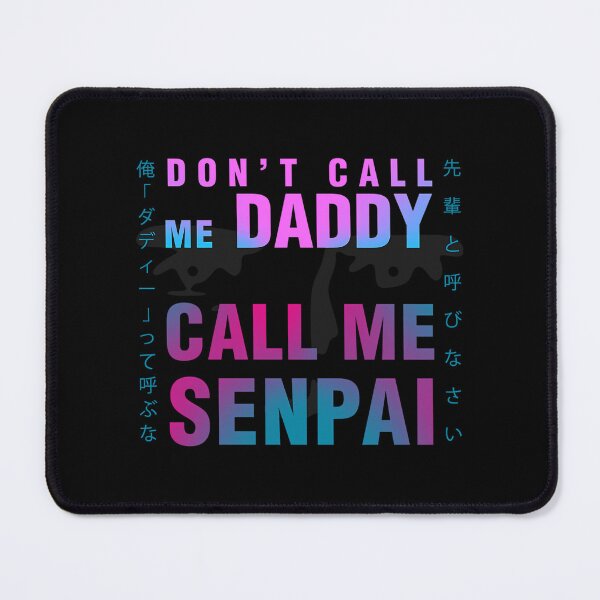 Item preview, Don'T Call Me Daddy. Call Me Senpai designed and sold by TERRANCEJACKSON.