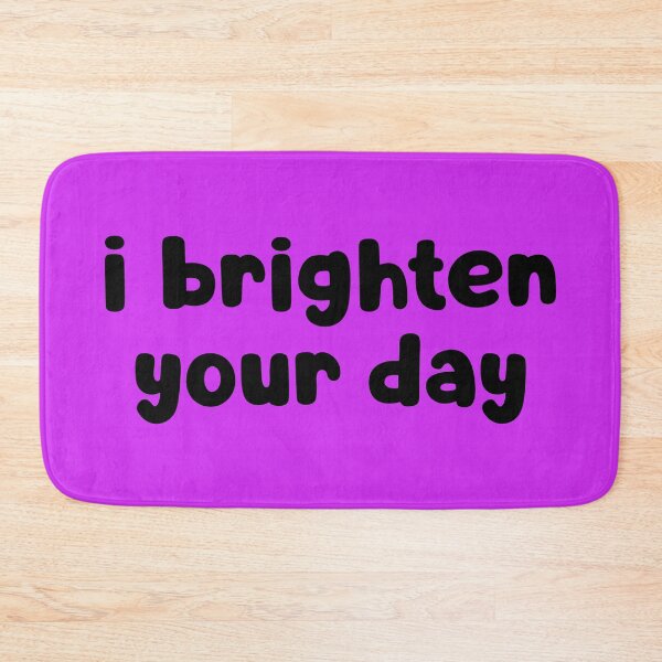 Item preview, I Brighten Your Day designed and sold by glowdesigns.