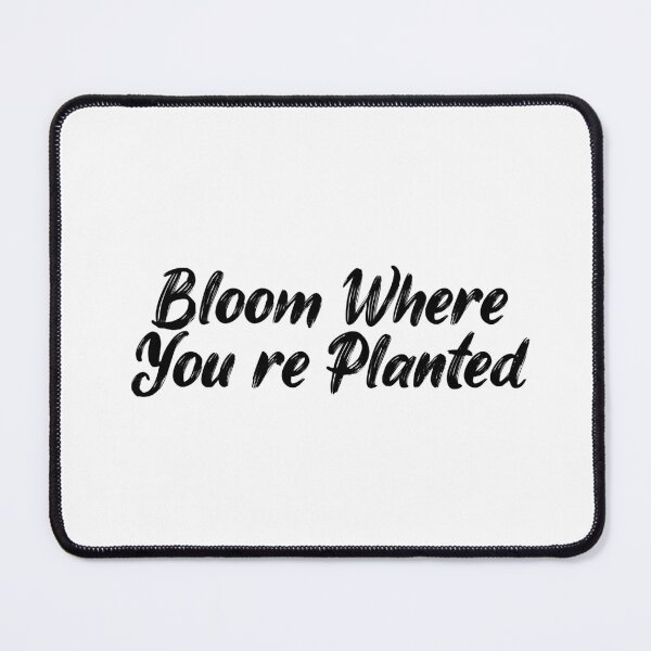 Item preview, Bloom Where You’re Planted designed and sold by Ninjacatoff.