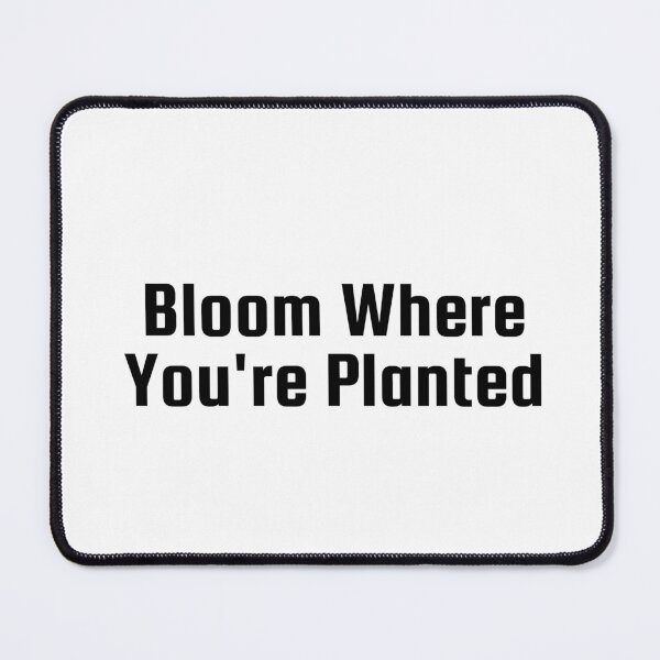 Item preview, Bloom Where You’re Planted designed and sold by Ninjacatoff.