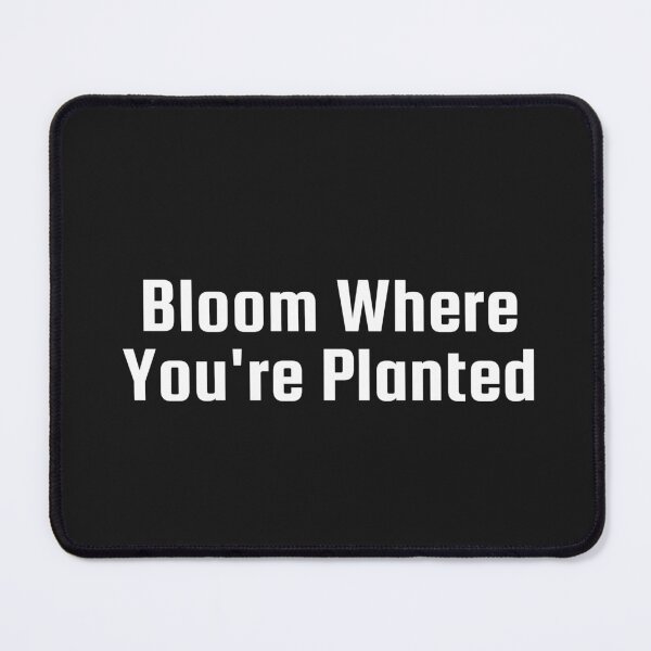 Item preview, Bloom Where You’re Planted designed and sold by Ninjacatoff.