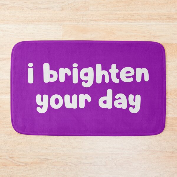 Item preview, I Brighten Your Day designed and sold by glowdesigns.
