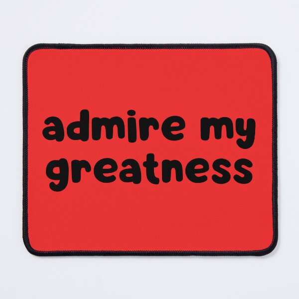 Item preview, Admire My Greatness designed and sold by glowdesigns.