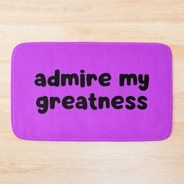 Item preview, Admire My Greatness designed and sold by glowdesigns.