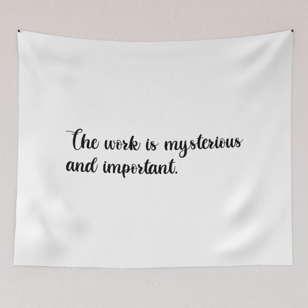 Item preview, The Work is Mysterious and Important | Funny Tv Show Quote designed and sold by FilipeFerreira.