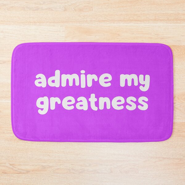 Item preview, Admire My Greatness designed and sold by glowdesigns.