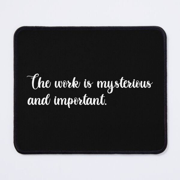 Item preview, The Work is Mysterious and Important | Funny Tv Show Quote (White Design) designed and sold by FilipeFerreira.
