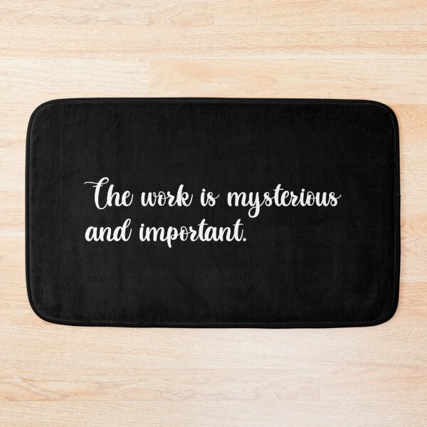 Item preview, The Work is Mysterious and Important | Funny Tv Show Quote (White Design) designed and sold by FilipeFerreira.