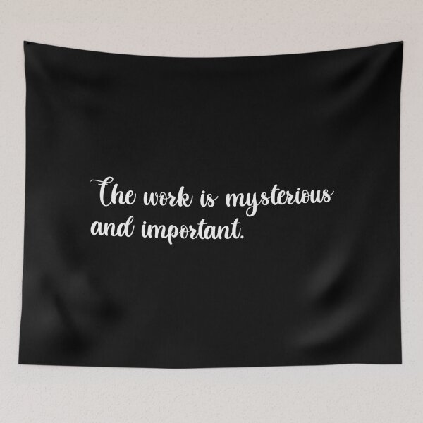 Item preview, The Work is Mysterious and Important | Funny Tv Show Quote (White Design) designed and sold by FilipeFerreira.