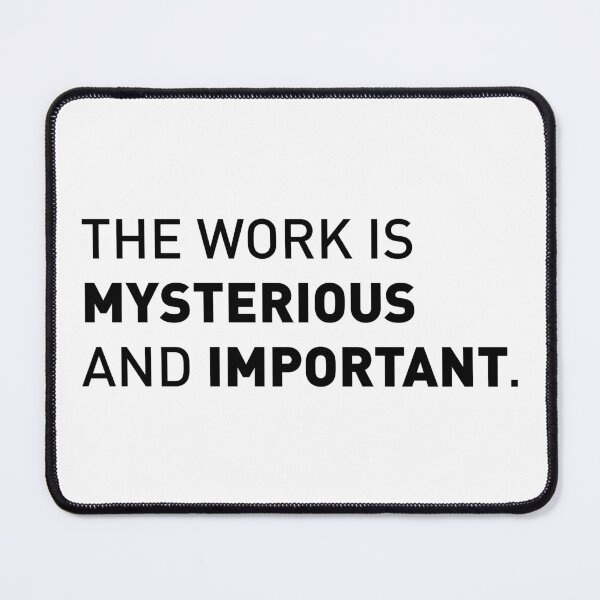 Item preview, The Work is Mysterious and Important | Funny Tv Show Quote (Design 2) designed and sold by FilipeFerreira.