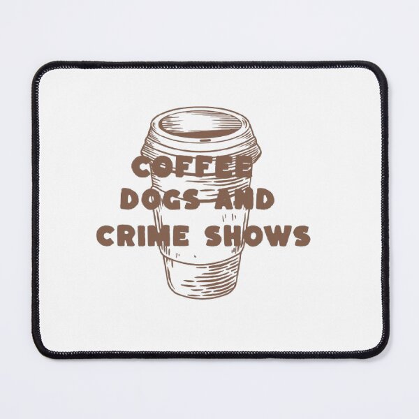 Item preview, Coffee Dogs And Crime Shows Funny True Crime Humor designed and sold by felric.