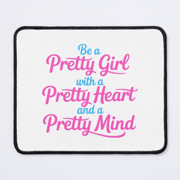 Item preview, Be a Pretty Girl With a Pretty Heart and a Pretty Mind designed and sold by PMCreative.