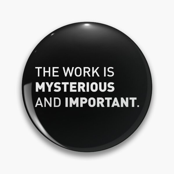 Item preview, The Work is Mysterious and Important | Funny Tv Show Quote (Version 2 - White Design) designed and sold by FilipeFerreira.