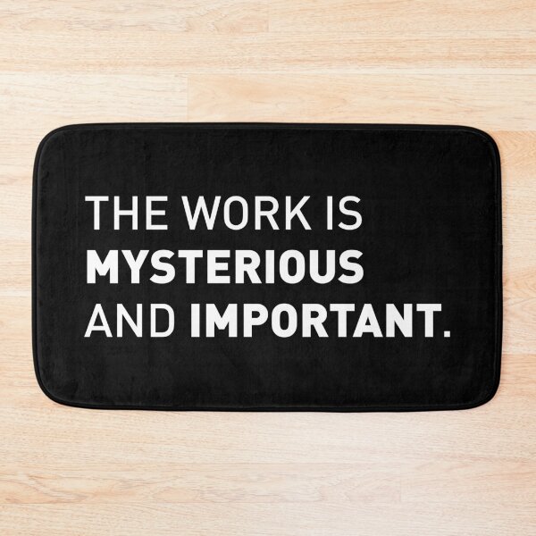 Item preview, The Work is Mysterious and Important | Funny Tv Show Quote (Version 2 - White Design) designed and sold by FilipeFerreira.