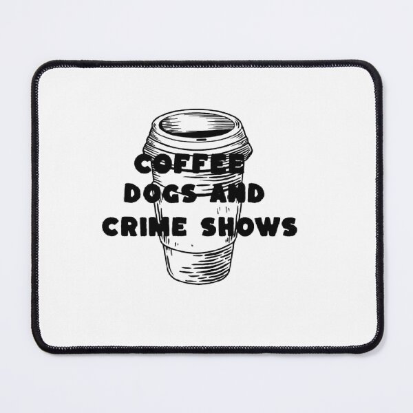 Item preview, Coffee Dogs And Crime Shows Cute Lifestyle Humor designed and sold by felric.