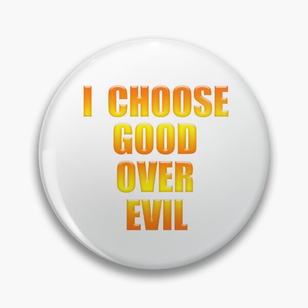 Item preview, I CHOOSE GOOD OVER EVIL  designed and sold by carolina1.