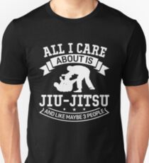 All I Care About Is Jiu-Jitsu - BJJ And Like Maybe 3 People Unisex T-Shirt