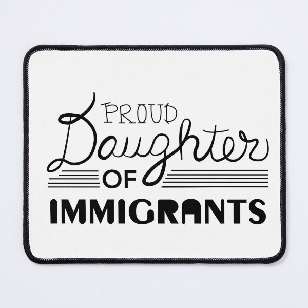 Item preview, Proud Daughter of Immigrants designed and sold by Viridiana Osio.