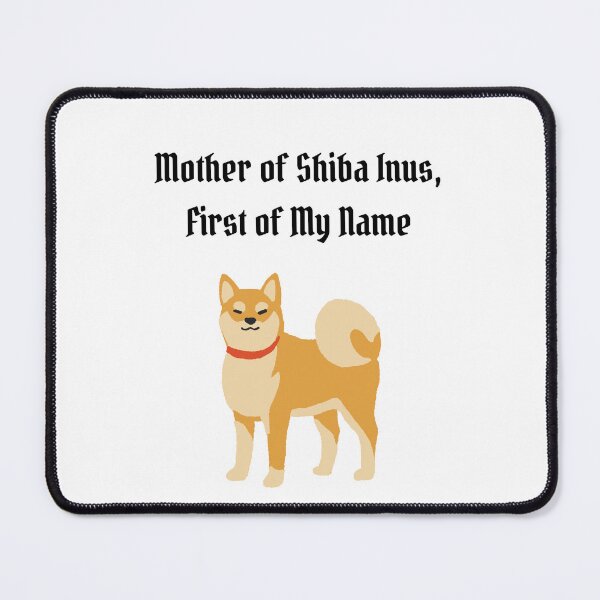 Item preview, Mother of Shiba Inus, First of My Name designed and sold by Foxy Candy.