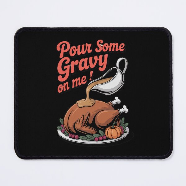 Item preview, Pour Some Gravy On Me - Thanksgiving Art designed and sold by Enea Kelo.