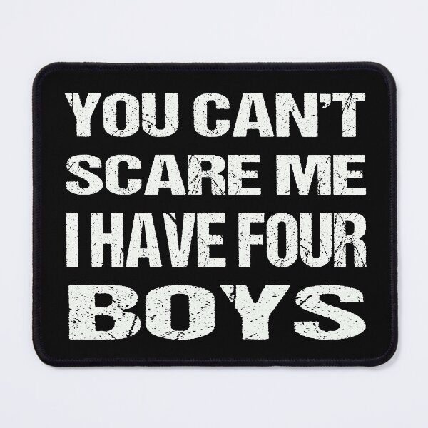 Item preview, You Can't Scare Me I Have Four Boys designed and sold by AKILLAA88.