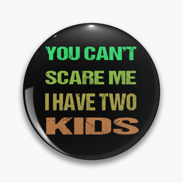 Item preview, You Can't Scare Me I Have Two Kids designed and sold by AKILLAA88.