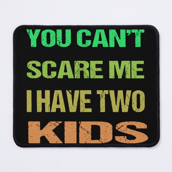 Item preview, You Can't Scare Me I Have Two Kids designed and sold by AKILLAA88.