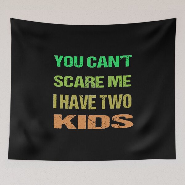 Item preview, You Can't Scare Me I Have Two Kids designed and sold by AKILLAA88.